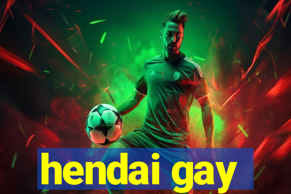hendai gay